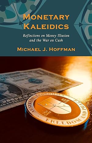 Monetary Kaleidics: Reflections on Money Illusion and the War on Cash Kindle Edition